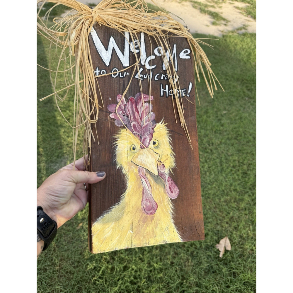 Hand Crafted Hand Painted Wooden Sign Welcome To Our Loud Crazy Home Chicken Hen